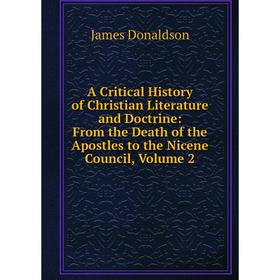 

Книга A Critical History of Christian Literature and Doctrine: From the Death of the Apostles to the Nicene Council, Volume 2