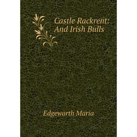 

Книга Castle Rackrent: And Irish Bulls