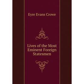 

Книга Lives of the Most Eminent Foreign Statesmen