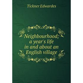 

Книга Neighbourhood; a year's Life in and about an English village