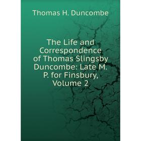 

Книга The Life and Correspondence of Thomas Slingsby Duncombe: Late M.P. for Finsbury, Volume 2