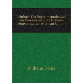 

Книга Lehrbuch Der Experimentalphysik Fur Denunterricht an Hoheren Lehrenanstalten