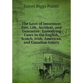 

Книга The Laws of Insurance: Fire, Life, Accident, and Guarantee: Embodying Cases in the English, Scotch, Irish, American, and Canadian Courts
