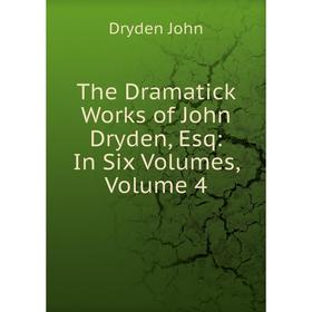 

Книга The Dramatick Works of John Dryden, Esq: In Six Volumes, Volume 4