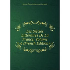 

Книга Les Siècles littéraire s De La France, Volume 6