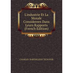 

Книга L'industrie Et La Morale Considerees Dans Leurs Rapports