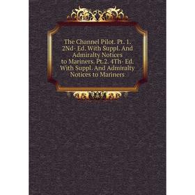 

Книга The Channel Pilot. Pt. 1. 2Nd- Ed. With Suppl. And Admiralty Notices to Mariners. Pt.2. 4Th- Ed. With Suppl. And Admiralty Notices to Mariners