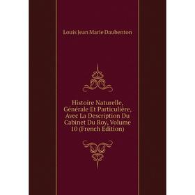 

Книга Histoire Naturelle, Générale Et Particulière, Avec La Description Du Cabinet Du Roy, Volume 10 (French Edition)