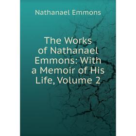 

Книга The Works of Nathanael Emmons: With a Memoir of His Life, Volume 2