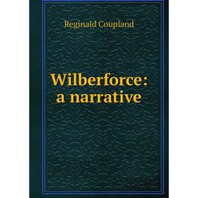 

Книга Wilberforce: a narrative