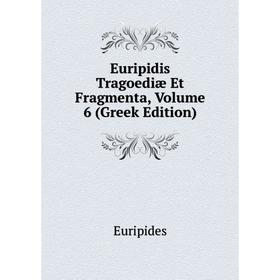 

Книга Euripidis Tragoediæ Et Fragmenta, Volume 6 (Greek Edition)