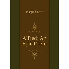 

Книга Alfred: An Epic Poem