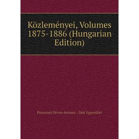 

Книга Közleményei, Volumes 1875-1886 (Hungarian Edition)