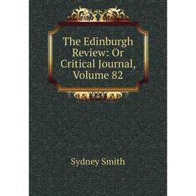 

Книга The Edinburgh Review: Or Critical Journal, Volume 82