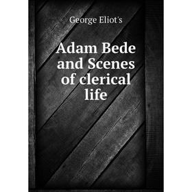 

Книга Adam Bede and Scenes of clerical life