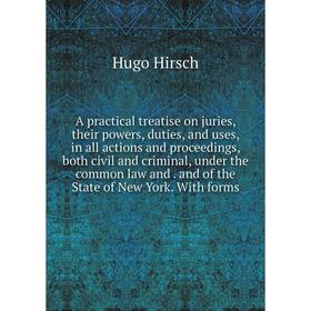 

Книга A practical treatise on juries, their powers, duties, and uses, in all actions and proceedings, both civil and criminal, under the common law an