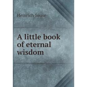 

Книга A little book of eternal wisdom. Heinrich Seuse
