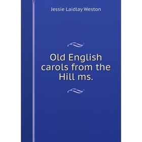 

Книга Old English carols from the Hill ms