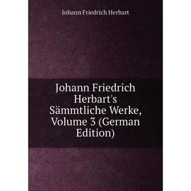 

Книга Johann Friedrich Herbart's Sämmtliche Werke, Volume 3