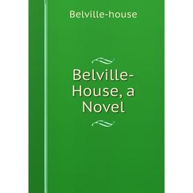

Книга Belville-House, a Novel. Belville-house