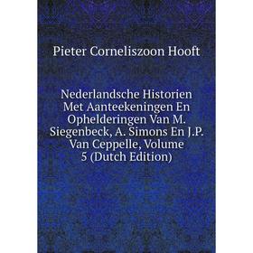 

Книга Nederlandsche Historien Met Aanteekeningen En Ophelderingen Van M Siegenbeck, A Simons En JP Van Ceppelle, Volume 5