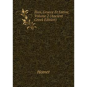 

Книга Ilias, Graece Et Latine, Volume 2 (Ancient Greek Edition). Homer