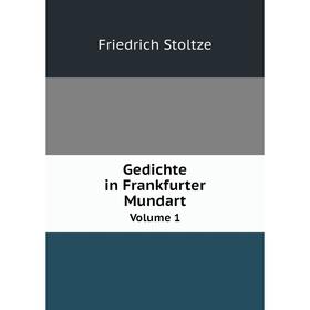 

Книга Gedichte in Frankfurter Mundart Volume 1. Friedrich Stoltze