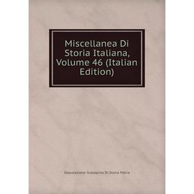 

Книга Miscellanea Di Storia Italiana, Volume 46