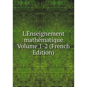 

Книга L'Enseignement mathématique Volume 1-2