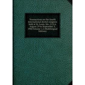 

Книга Transactions on the fourth International dental congress held at St. Louis, Mo., U.S.A. August 29 to September 3, 1904 Volume v