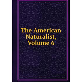 

Книга The American Naturalist, Volume 6