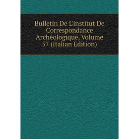 

Книга Bulletin De L'institut De Correspondance Archéologique, Volume 57 (Italian Edition)