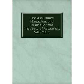 

Книга The Assurance Magazine, and Journal of the Institute of Actuaries, Volume 3