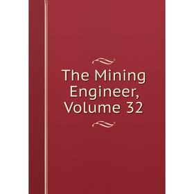 

Книга The Mining Engineer, Volume 32