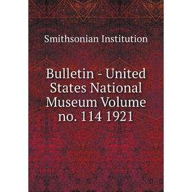 

Книга Bulletin - United States National Museum Volume no. 114 1921. Smithsonian Institution