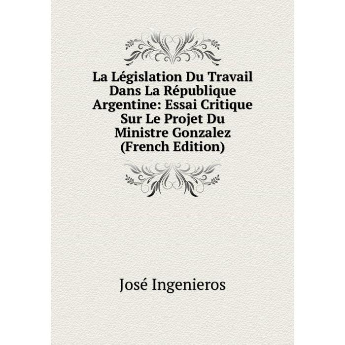 фото Книга la législation du travail dans la république argentine: essai critique sur le projet du ministre gonzalez nobel press