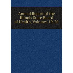 

Книга Annual Report of the Illinois State Board of Health, Volumes 19-20