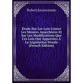 

Книга Étude Sur Les Lois Contre Les Menées Anarchistes Et Sur Les Modifications Que Ces Lois Ont Apportées À La Législation Pénale (French Edition)