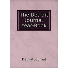 

Книга The Detroit Journal Year-Book. Detroit Journal