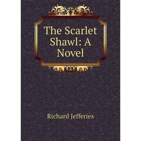 

Книга The Scarlet Shawl: A Novel. Richard Jefferies