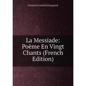 

Книга La Messiade: Poème En Vingt Chants