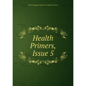 

Книга Health Primers, Issue 5. John Langdon Haydon Langdon-Down