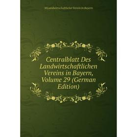 

Книга Centralblatt Des Landwirtschaftlichen Vereins in Bayern, Volume 29 (German Edition). M Landwirtschaftlicher Verein In Bayern