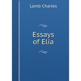 

Книга Essays of Elia. Lamb Charles