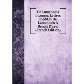 

Книга Un Lamennais Inconnu, Lettres Inédites De Lamennais À Benoit D'azy; (French Edition)