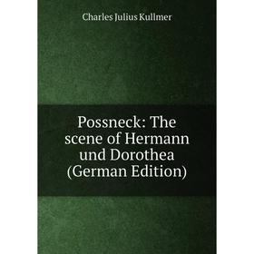 

Книга Possneck: The scene of Hermann und Dorothea (German Edition). Charles Julius Kullmer