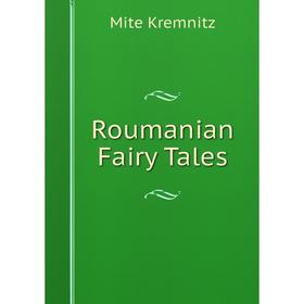 

Книга Roumanian Fairy Tales. Mite Kremnitz
