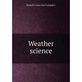 

Книга Weather science. Rudolf Gustav Karl Lempfert
