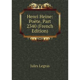 

Книга Henri Heine: Poète, Part 2340 (French Edition). Jules Legras