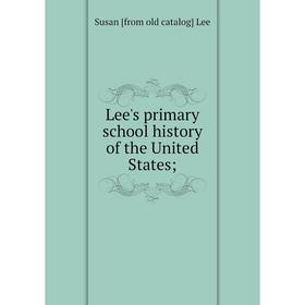 

Книга Lee's primary school history of the United States